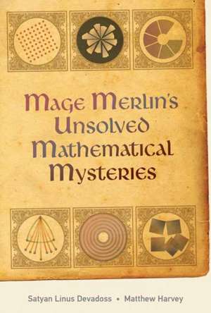 Mage Merlin's Unsolved Mathematical Mysteries de Satyan Devadoss