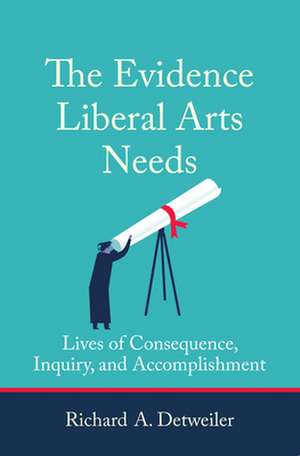 The Evidence Liberal Arts Needs de Richard A. Detweiler