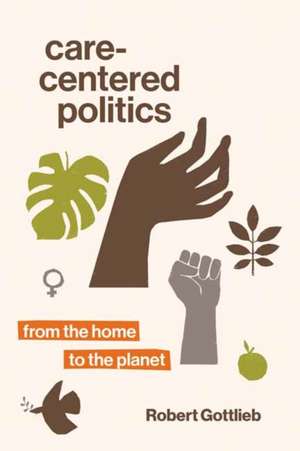 Care-Centered Politics de Robert Gottlieb