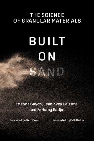 Built on Sand: The Science of Granular Materials de Etienne Guyon