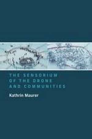 The Sensorium of the Drone and Communities de Kathrin Maurer