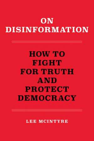 On Disinformation de Lee McIntyre