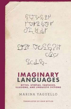 Imaginary Languages: Myths, Utopias, Fantasies, Illusions, and Linguistic Fictions de Marina Yaguello