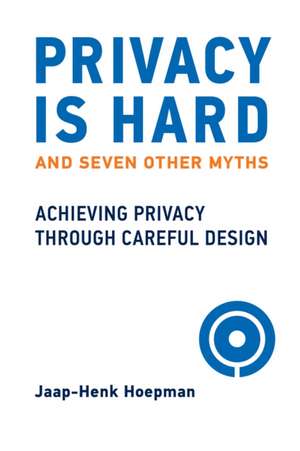 Privacy Is Hard and Seven Other Myths de Jaap-Henk Hoepman