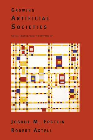 Growing Artificial Societies – Social Science from the Bottom up de Joshua Epstein