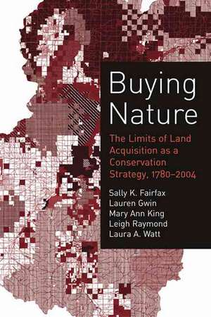 Buying Nature – The Limits of Land Acquisition as a Conservation Strategy, 1780–2004 de Sally K Fairfax