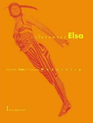 Baroness Elsa – Gender, Dada and Everyday Modernity –– A Cultural Biography