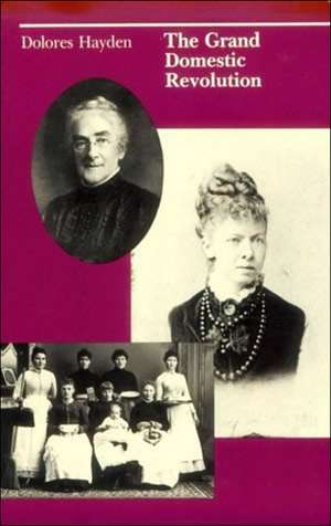 The Grand Domestic Revolution – A History of Feminist Desighns for American Homes Neighborhoods & Cities de Dolores Hayden