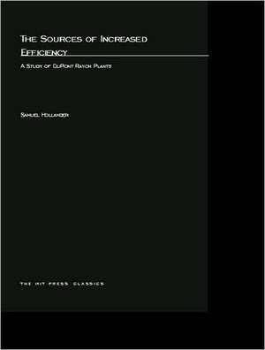 The Sources of Increased Efficiency – A Study of DuPont Rayon Plants de Samuel Hollander