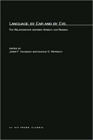 Language by Ear & by Eye – The Relationships Between Speech & Reading de James F Kavanagh