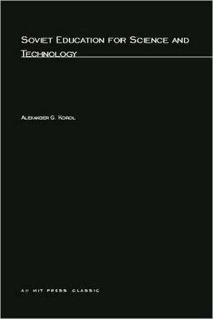 Soviet Education for Science and Technology de Alexander G. Korol