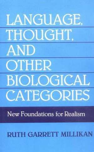 Language, Thought and other Biological Categories – New Foundations for Realism de R Millikan