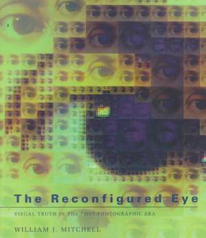 The Reconfigured Eye – Visual Truth in the Post Photographic Era (Paper) de William Mitchell