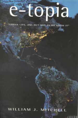 e–topia – "Urban Life, Jim –– But Not As We Know It" de William J Mitchell