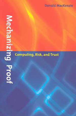 Mechanizing Proof – Computing, Risk and Trust de Donald Mackenzie