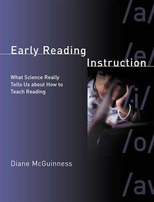 Early Reading Instruction – What Science Really Tells Us about How to Teach Reading de Diane Mcguiness