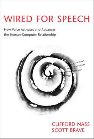 Wired for Speech – How Voice Activates and Advances the Human–Computer Relationship de Clifford Nass