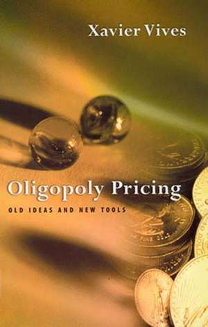 Oligopoly Pricing – Old Ideas & New Tools de Xavier Vives