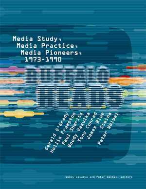 Buffalo Heads – Media Study, Media Practice, Media Pioneers, 1973–1990 de Woody Vasulka