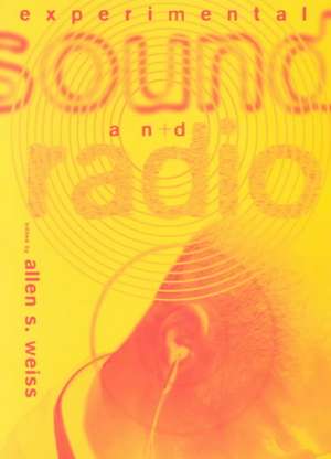 Experimental Sound & Radio de Allen S. Weiss