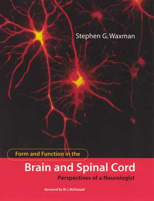 Form and Function in the Brain and Spinal Cord – Perspectives of a Neurologist de Stephen G Waxman