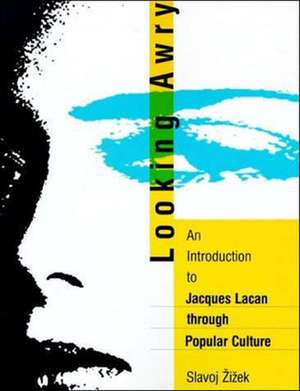 Looking Awry – An Introduction to Jacques Lacan Through Popular Culture de Slavoj Zizek