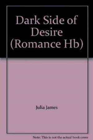 The Dark Side of Desire de Julia James