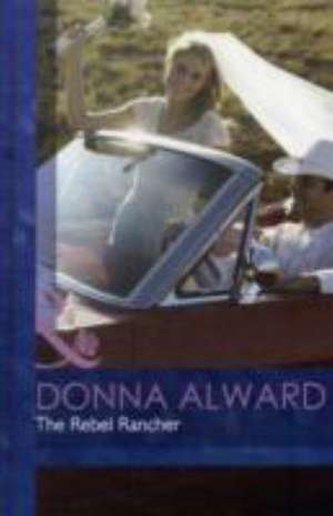 The Rebel Rancher de Donna Alward