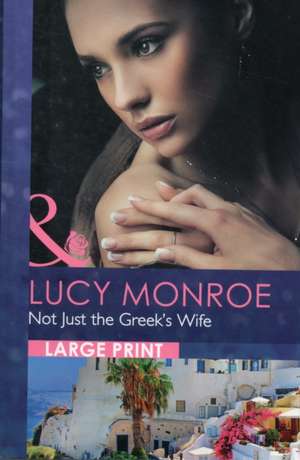 Not Just the Greek's Wife de Lucy Monroe