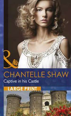 Captive in His Castle de Chantelle Shaw