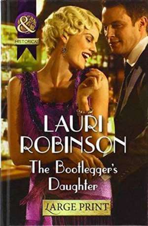 The Bootlegger's Daughter de Lauri Robinson