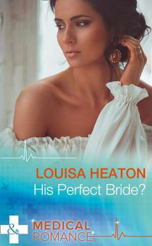 His Perfect Bride? de Louisa Heaton