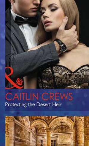 Protecting The Desert Heir de Caitlin Crews