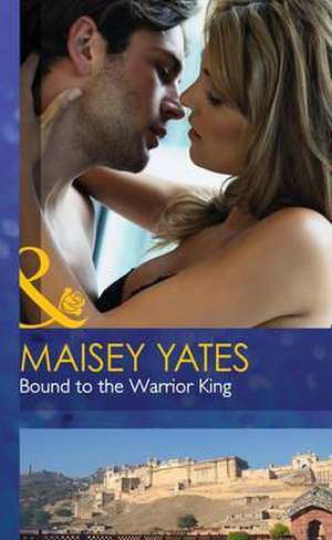 Bound to the Warrior King de Maisey Yates