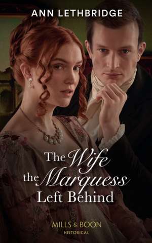 Lethbridge, A: The Wife The Marquess Left Behind