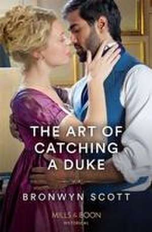 The Art Of Catching A Duke de Bronwyn Scott