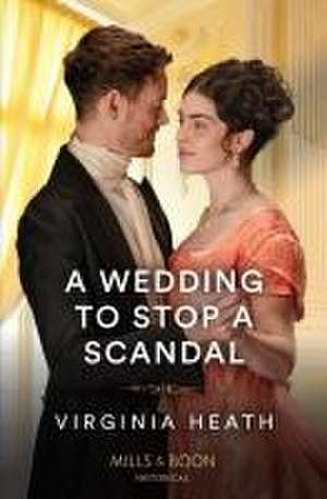 A Wedding To Stop A Scandal de Virginia Heath