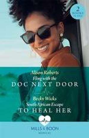 Fling With The Doc Next Door / South African Escape To Heal Her de Alison Roberts