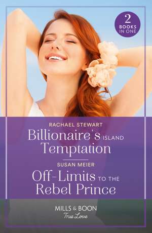 Billionaire's Island Temptation / Off-Limits To The Rebel Prince de Rachael Stewart