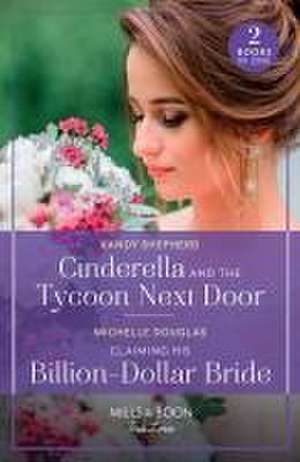 Cinderella And The Tycoon Next Door / Claiming His Billion-Dollar Bride de Kandy Shepherd