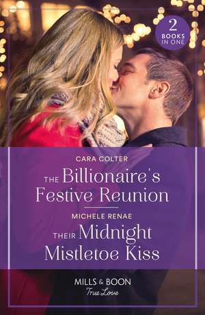 The Billionaire's Festive Reunion / Their Midnight Mistletoe Kiss de Cara Colter