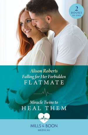 Falling For Her Forbidden Flatmate / Miracle Twins To Heal Them de Alison Roberts