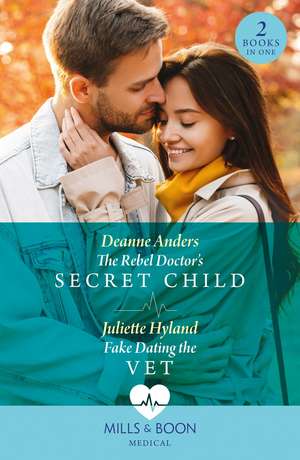 The Rebel Doctor's Secret Child / Fake Dating The Vet de Deanne Anders