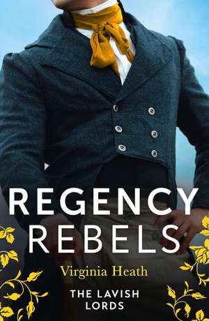 Regency Rebels: The Lavish Lords de Virginia Heath