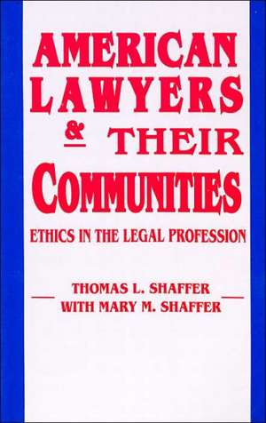 American Lawyers and Their Communities – Ethics in the Legal Profession de Thomas L. Shaffer