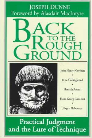 Back to the Rough Ground – Practical Judgment and the Lure of Technique de Joseph Dunne