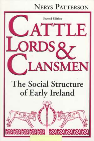 Cattle Lords and Clansmen – The Social Structure of Early Ireland de Nerys T. Patterson