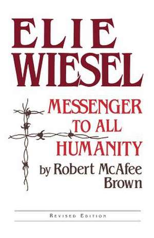 Elie Wiesel – Messenger to All Humanity, Revised Edition de Robert Mcafee Brown