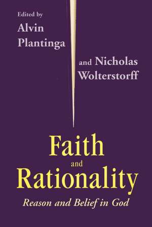 Faith and Rationality – Reason and Belief in God de Alvin Plantinga