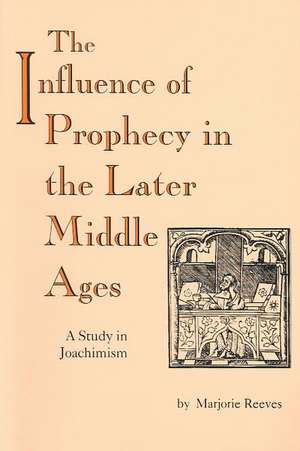 Influence of Prophecy in the Later Middle Ages, – A Study in Joachimism de Marjorie Reeves